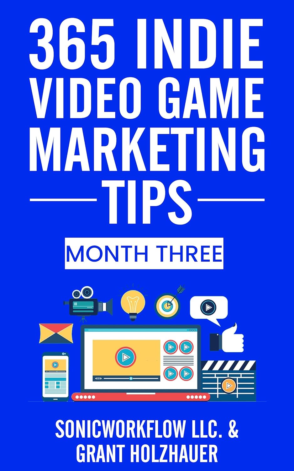 365 Indie Video Game Marketing Tips: Month Three (365 Indie Video Game Marketing Tips Series Book 3) 365 Indie Video Game Marketing Tips: Month Three (365 Indie Video Game Marketing Tips Series Book 3)