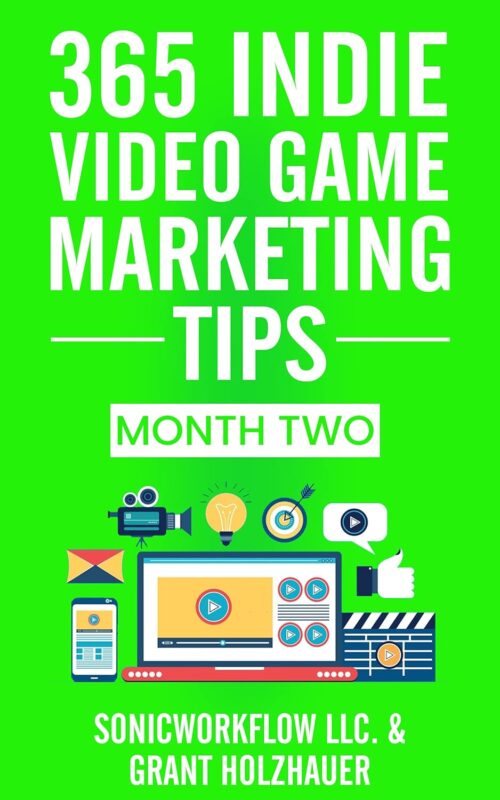 365 Indie Video Game Marketing Tips: Month Two (365 Indie Video Game Marketing Tips Series Book 2)