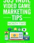 365 Indie Video Game Marketing Tips: Month Two (365 Indie Video Game Marketing Tips Series Book 2)