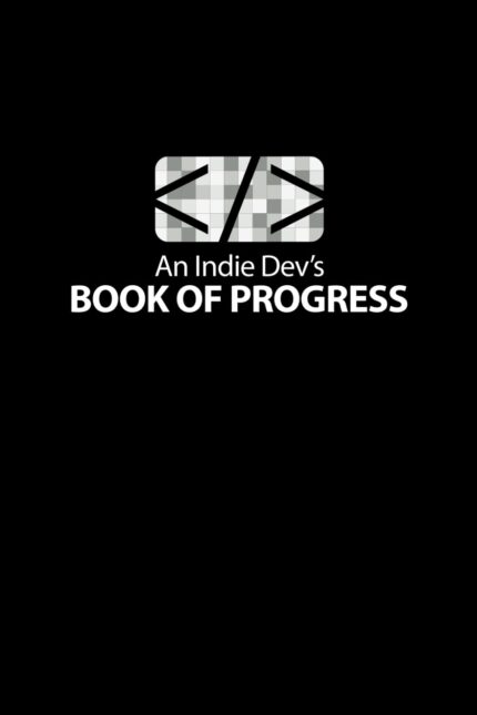 An Indie Dev’s Book of Progress: Daily Journal and Planner for Game Development