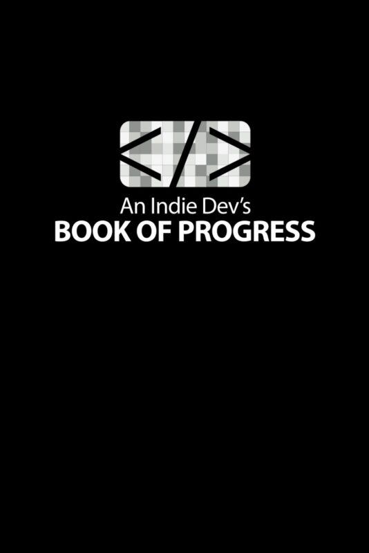 An Indie Dev's Book of Progress: Daily Journal and Planner for Game Development