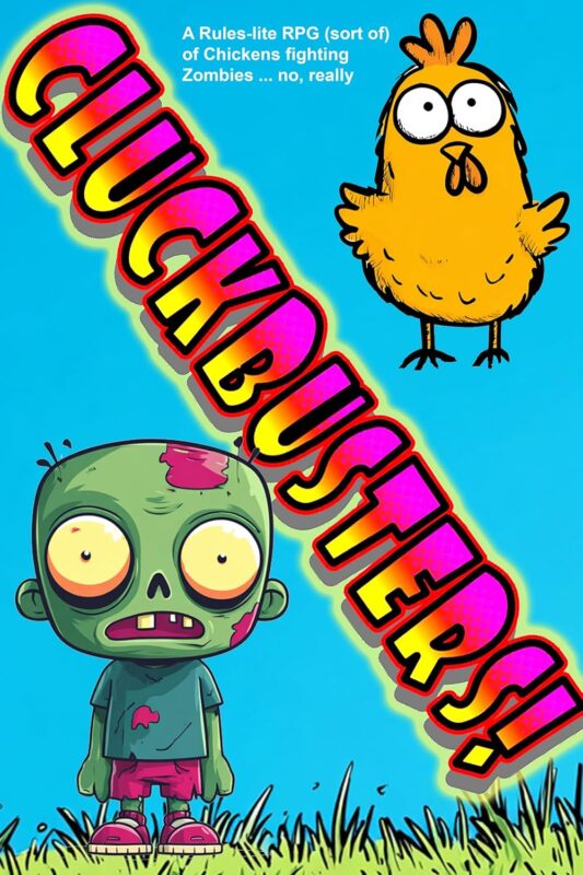Cluckbusters!: A Rules-lite RPG (sort of) of Chickens fighting Zombies ... no, really