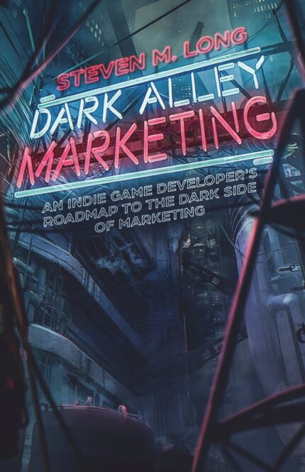 Dark Alley Marketing: An indie game developer’s roadmap to the dark side of marketing