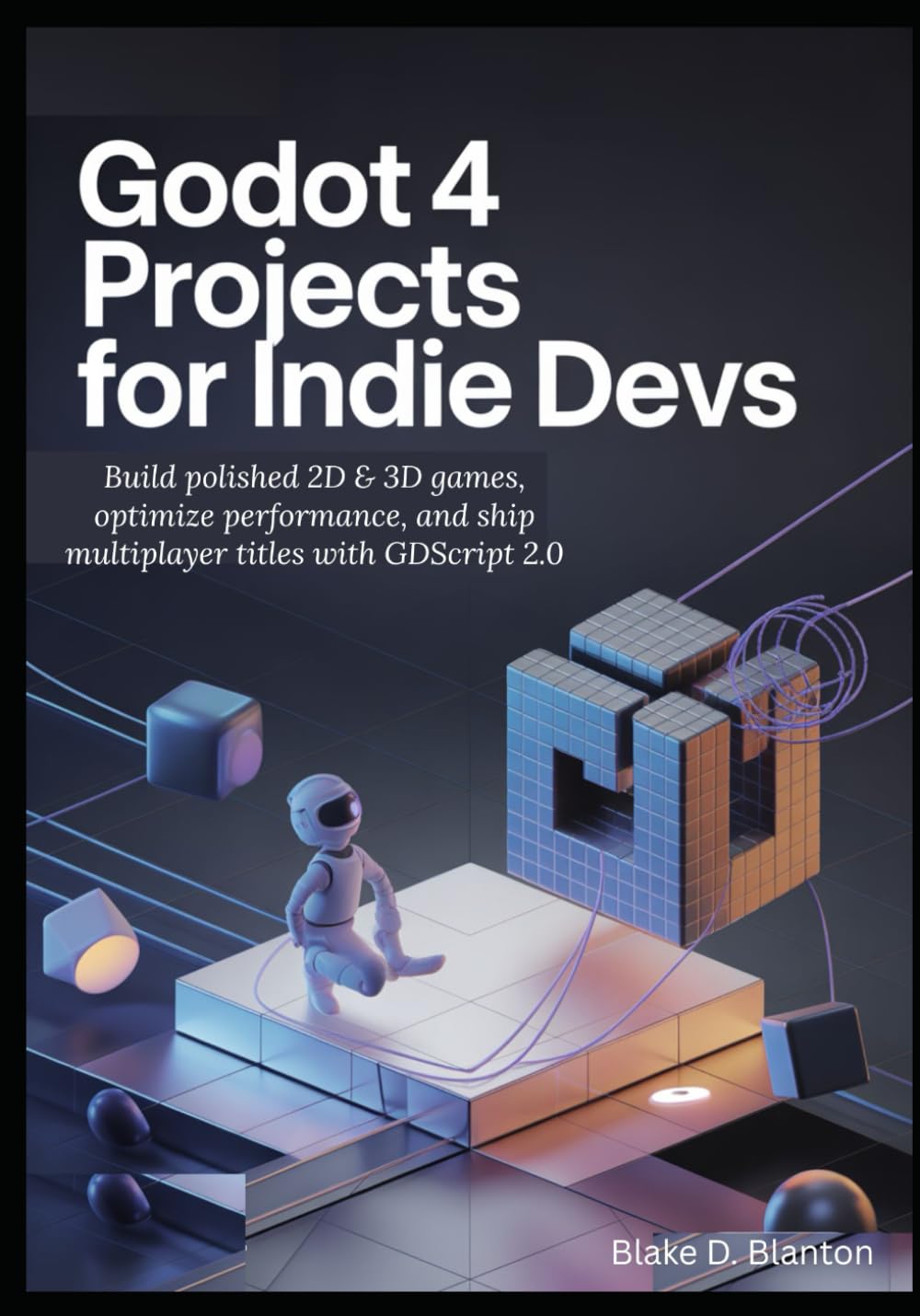 Godot 4 Projects for Indie Devs: Build polished 2D & 3D games, optimize performance, and ship multiplayer titles with GDScript 2.0 Godot 4 Projects for Indie Devs: Build polished 2D & 3D games, optimize performance, and ship multiplayer titles with GDScript 2.0