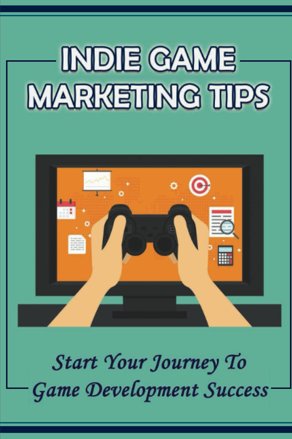 Indie Game Marketing Tips: Start Your Journey To Game Development Success Indie Game Marketing Tips: Start Your Journey To Game Development Success