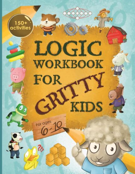 Logic Workbook for Gritty Kids: Spatial reasoning, math puzzles, word games, logic problems, activities, two-player games. (The Gritty Little Lamb … & STEM skills in kids ages 6, 7, 8, 9, 10.)