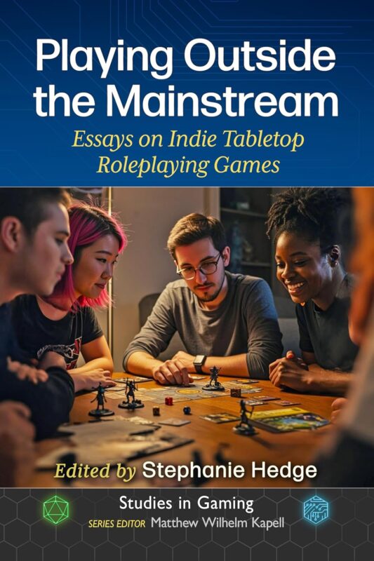 Playing Outside the Mainstream: Essays on Indie Tabletop Roleplaying Games (Studies in Gaming)