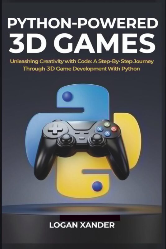 Python-Powered 3D Games: Unleashing Creativity with Code A Step-by-Step Journey Through 3D Game development with Python