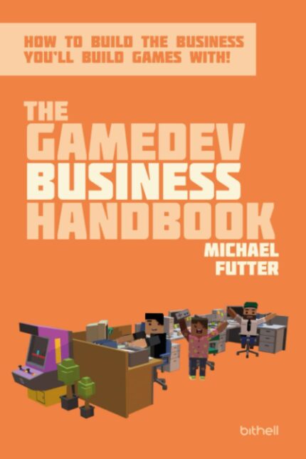 The GameDev Business Handbook: How to build the business you’ll build games with