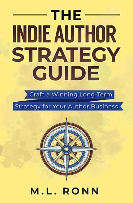 The Indie Author Strategy Guide: Craft a Winning Long-Term Strategy for Your Author Business (Author Level Up Book 12)