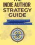 The Indie Author Strategy Guide: Craft a Winning Long-Term Strategy for Your Author Business (Author Level Up Book 12)