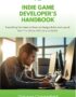 The Indie Game Developer's Handbook: Everything You Need to Know to Design, Build, and Launch Your First Game with Unity or Godot