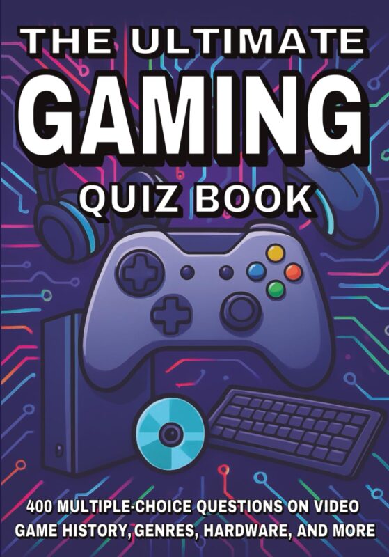 The Ultimate Gaming Quiz Book: 400 Multiple-Choice Questions on Video Game History, Genres, Hardware, and More - With Answers and Explanations